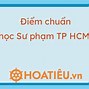 Trường Đại Học Sư Phạm Thành Phố Hồ Chí Minh Điểm Chuẩn